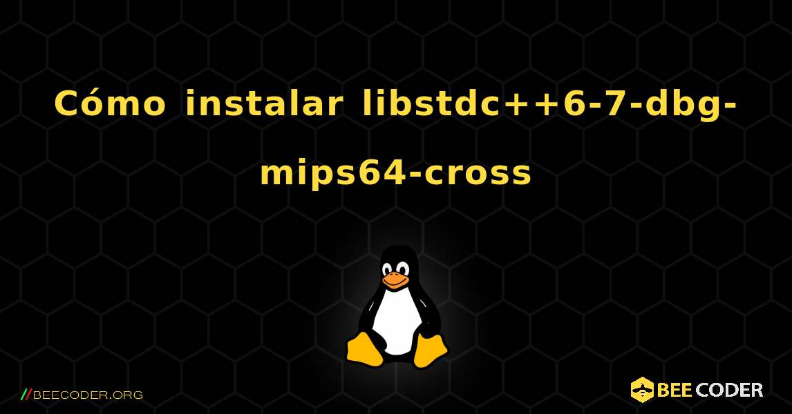 Cómo instalar libstdc++6-7-dbg-mips64-cross . Linux