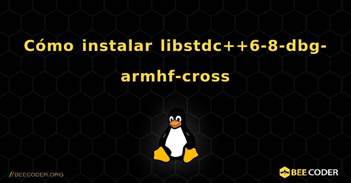 Cómo instalar libstdc++6-8-dbg-armhf-cross . Linux