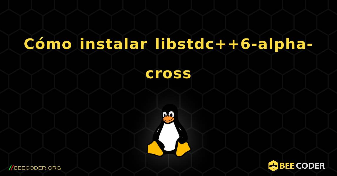 Cómo instalar libstdc++6-alpha-cross . Linux