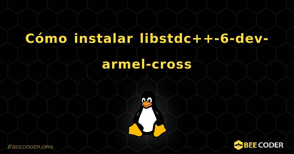 Cómo instalar libstdc++-6-dev-armel-cross . Linux