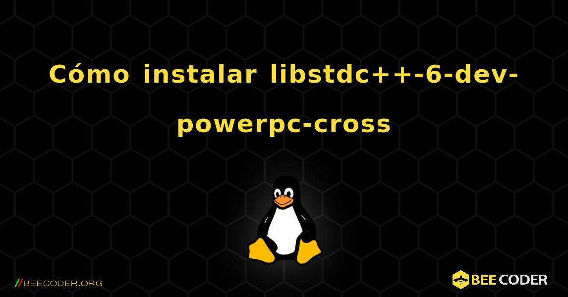 Cómo instalar libstdc++-6-dev-powerpc-cross . Linux