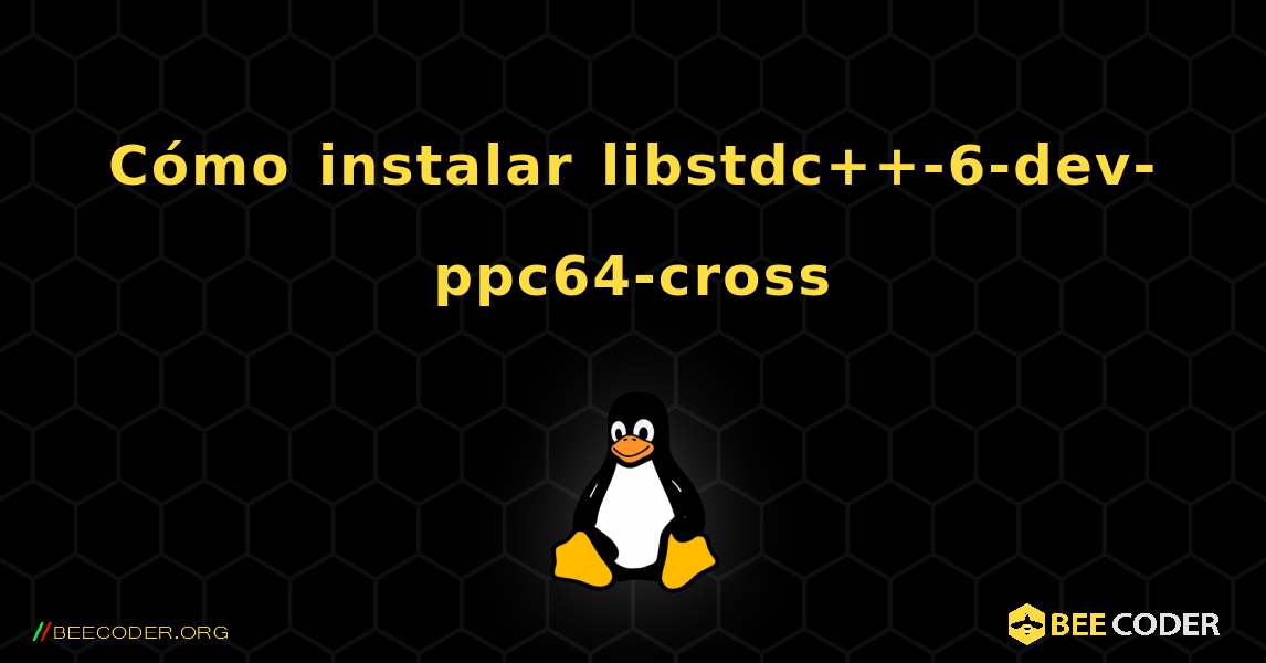 Cómo instalar libstdc++-6-dev-ppc64-cross . Linux