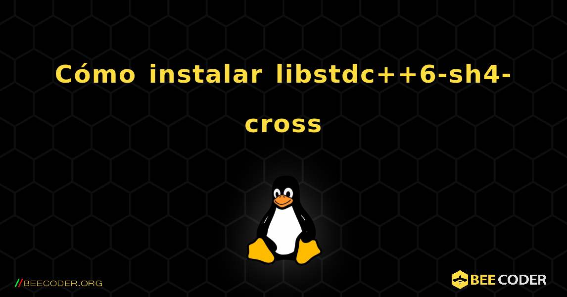 Cómo instalar libstdc++6-sh4-cross . Linux