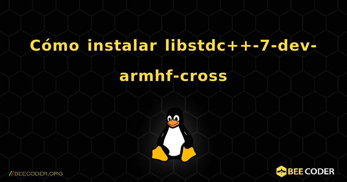 Cómo instalar libstdc++-7-dev-armhf-cross . Linux