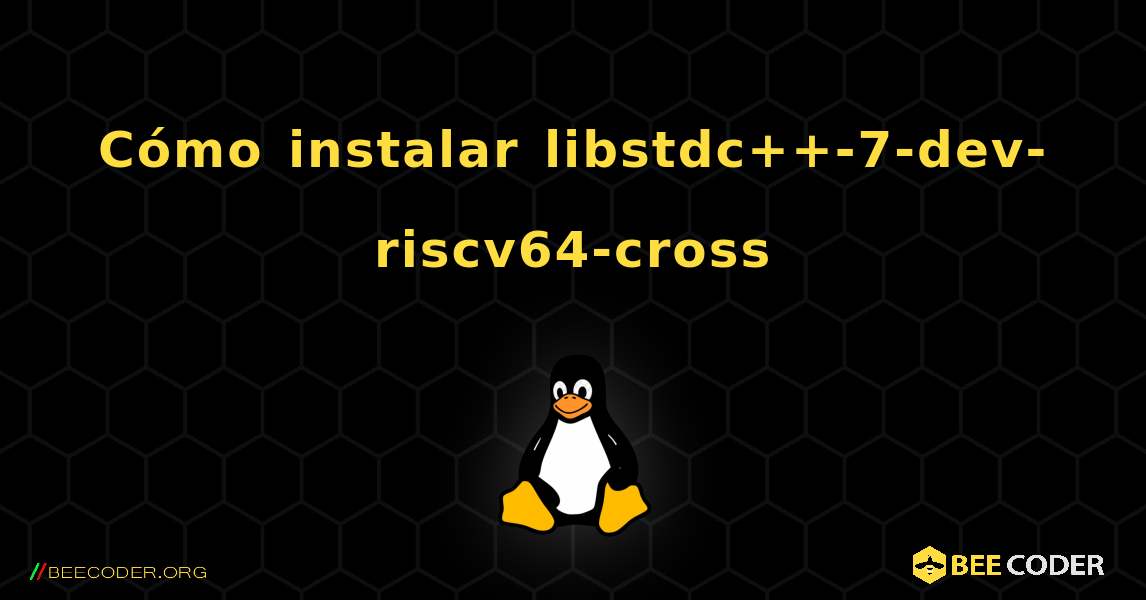Cómo instalar libstdc++-7-dev-riscv64-cross . Linux