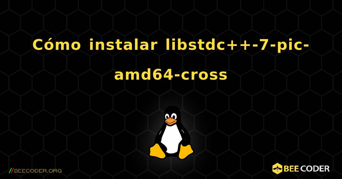 Cómo instalar libstdc++-7-pic-amd64-cross . Linux
