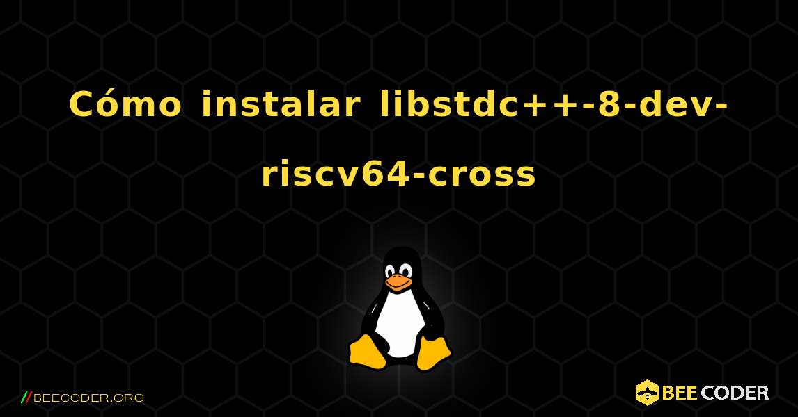 Cómo instalar libstdc++-8-dev-riscv64-cross . Linux