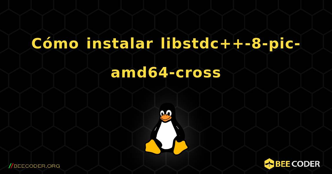 Cómo instalar libstdc++-8-pic-amd64-cross . Linux