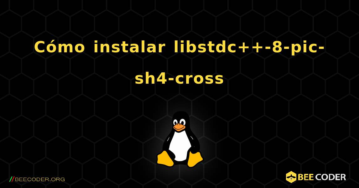 Cómo instalar libstdc++-8-pic-sh4-cross . Linux