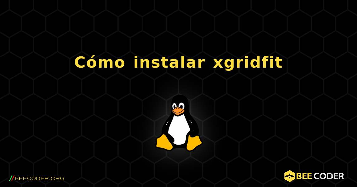 Cómo instalar xgridfit . Linux