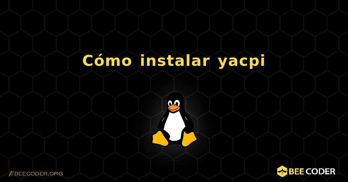 Cómo instalar yacpi . Linux