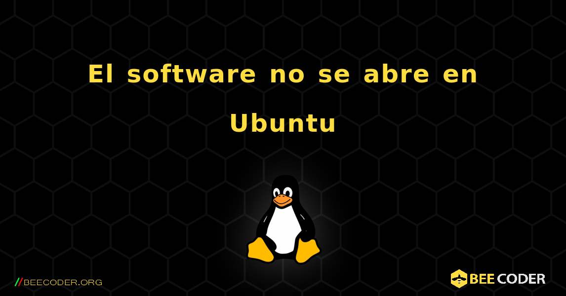 El software no se abre en Ubuntu. Linux