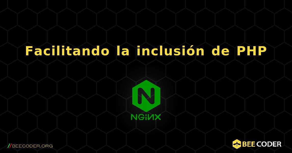 Facilitando la inclusión de PHP. NGINX