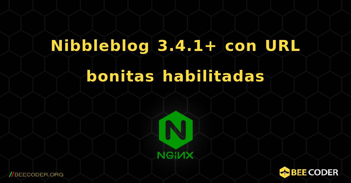 Nibbleblog 3.4.1+ con URL bonitas habilitadas. NGINX