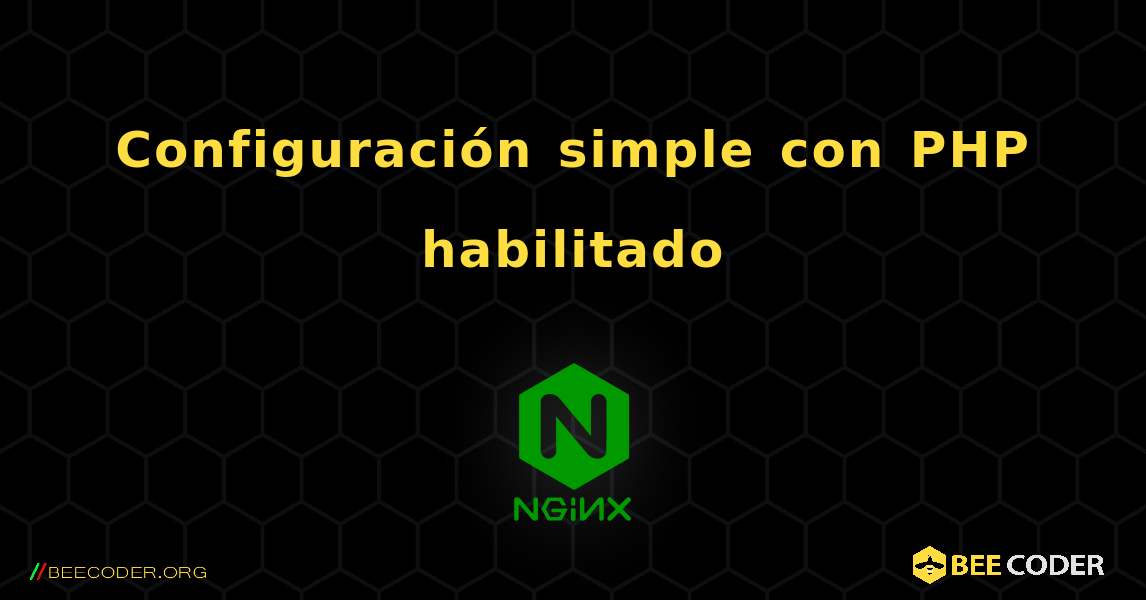 Configuración simple con PHP habilitado. NGINX