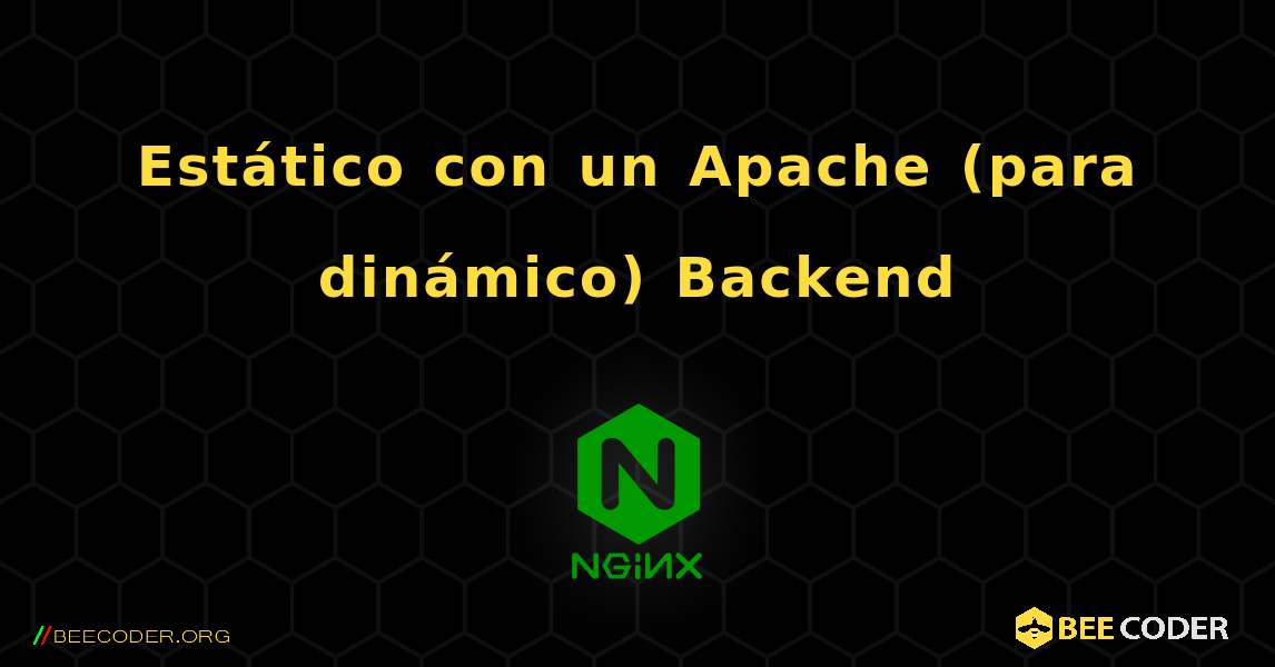 Estático con un Apache (para dinámico) Backend. NGINX