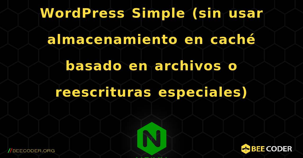 WordPress Simple (sin usar almacenamiento en caché basado en archivos o reescrituras especiales). NGINX