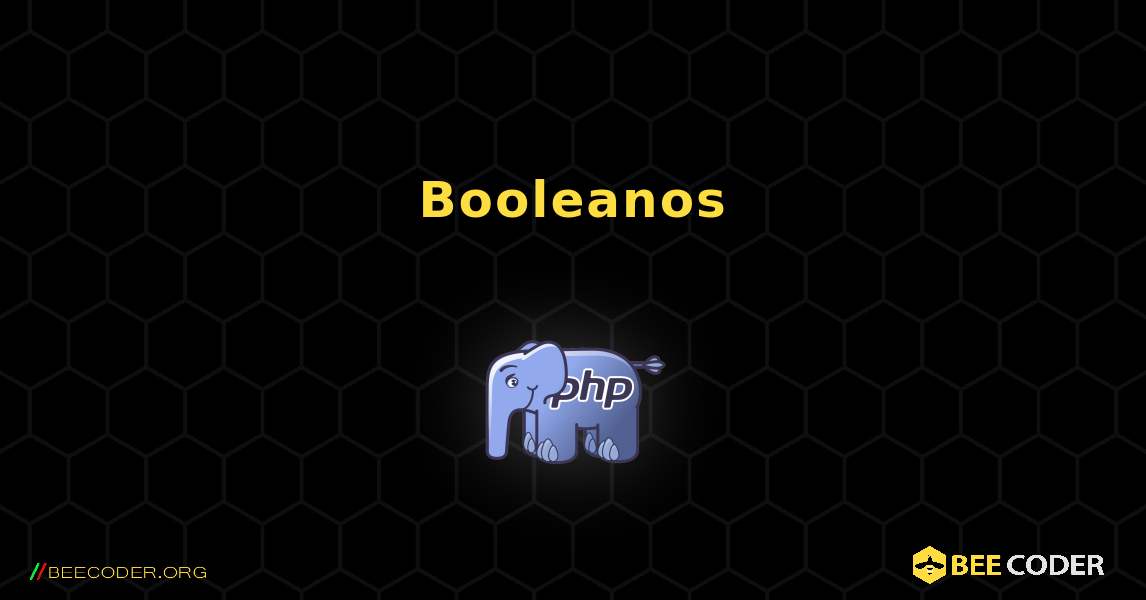 Booleanos. PHP