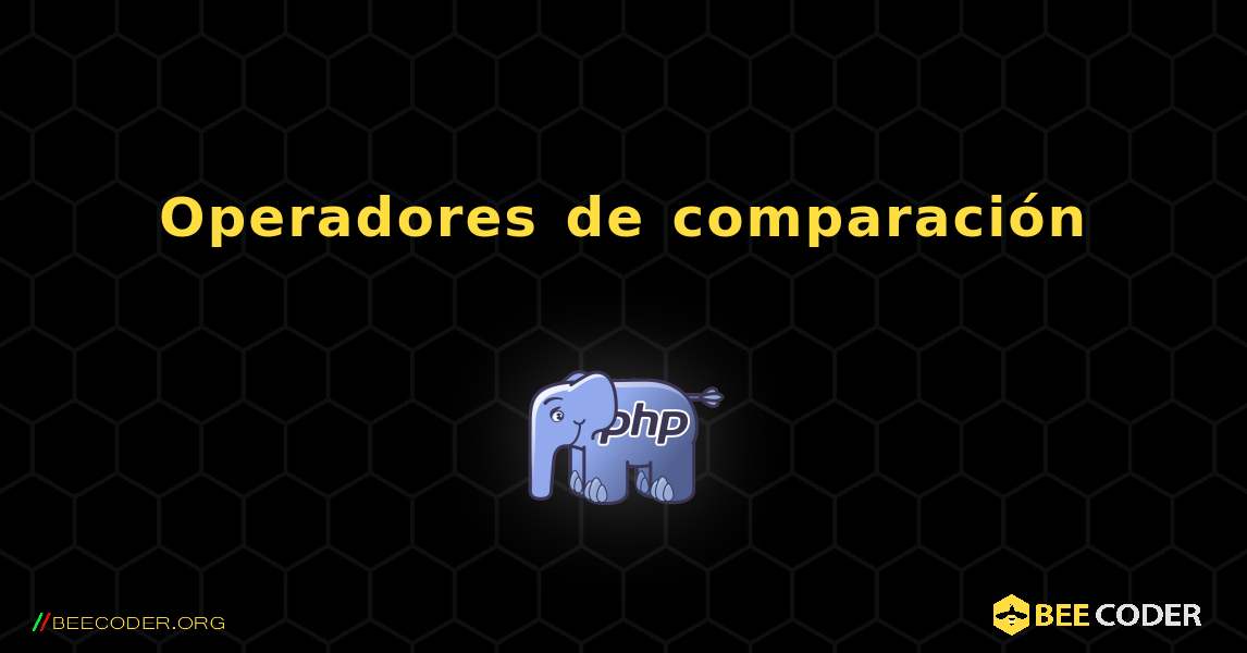 Operadores de comparación. PHP