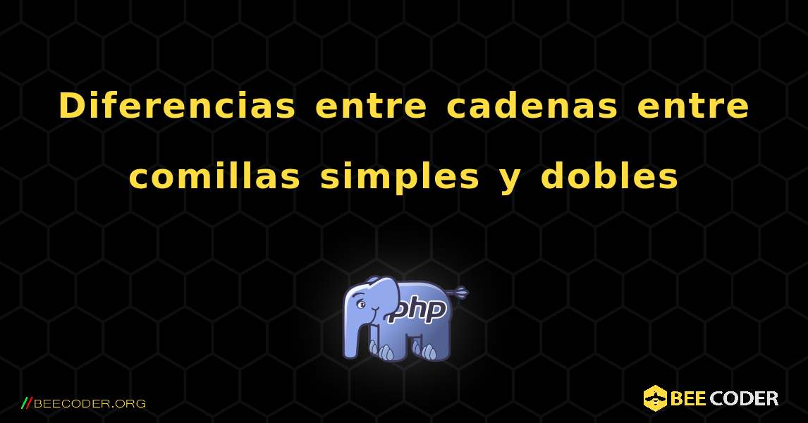 Diferencias entre cadenas entre comillas simples y dobles. PHP
