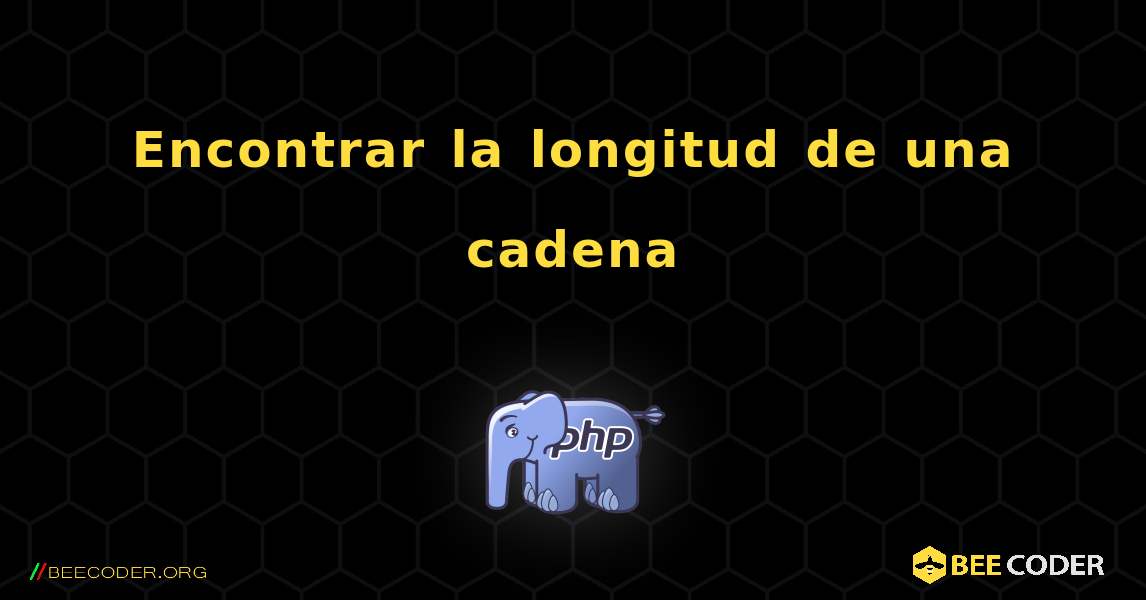 Encontrar la longitud de una cadena. PHP