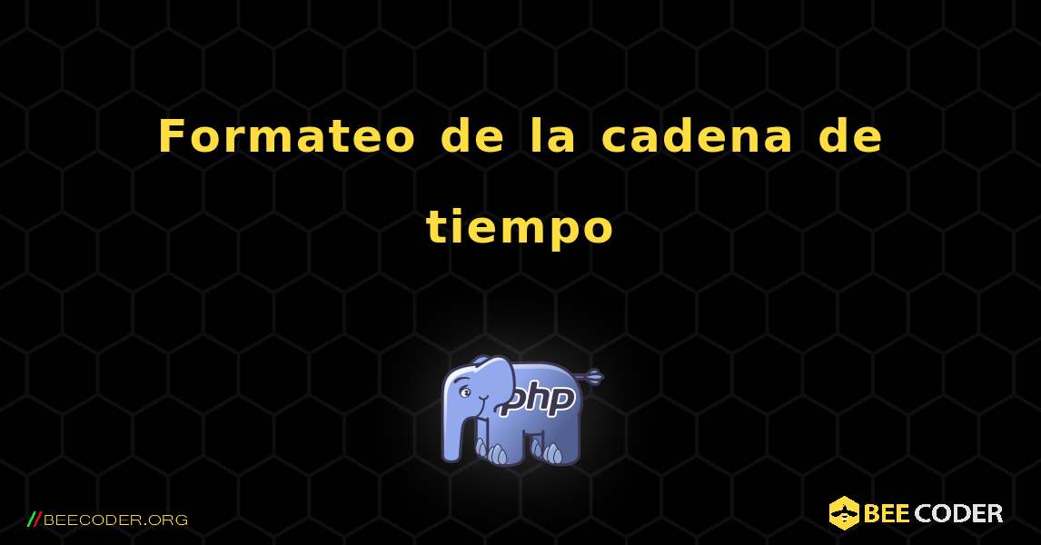 Formateo de la cadena de tiempo. PHP