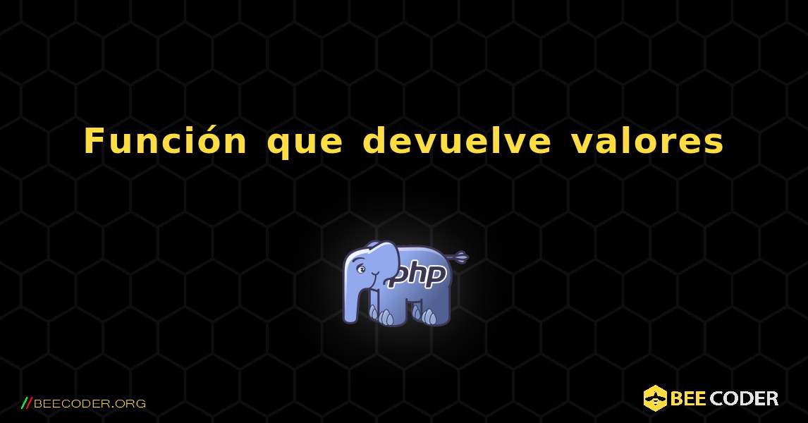 Función que devuelve valores. PHP