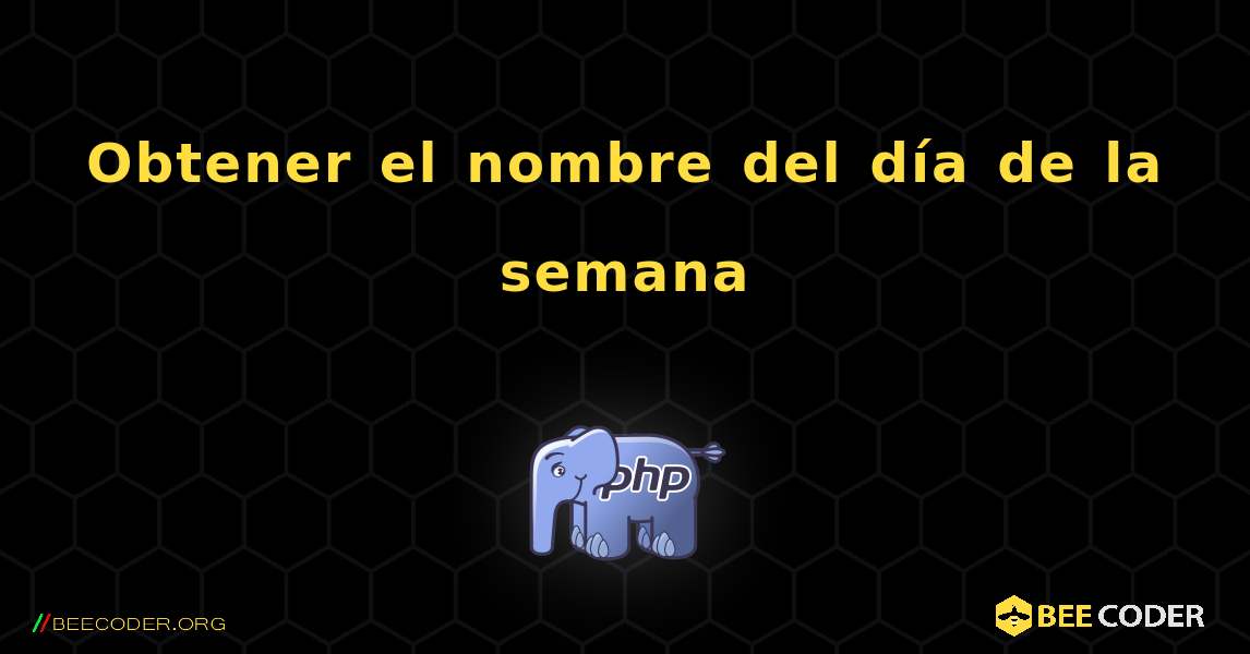 Obtener el nombre del día de la semana. PHP