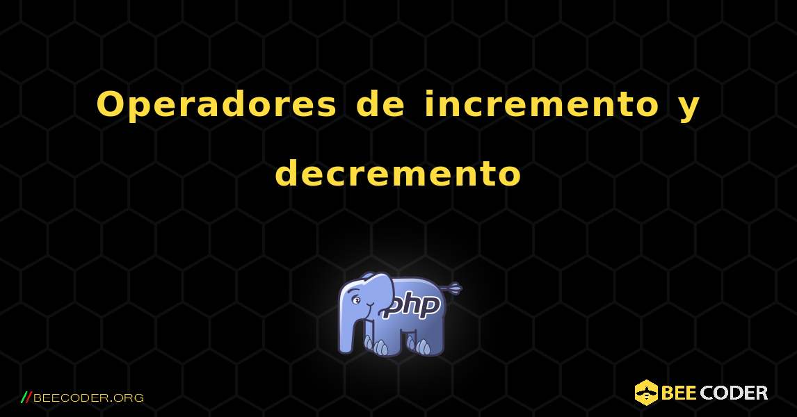 Operadores de incremento y decremento. PHP