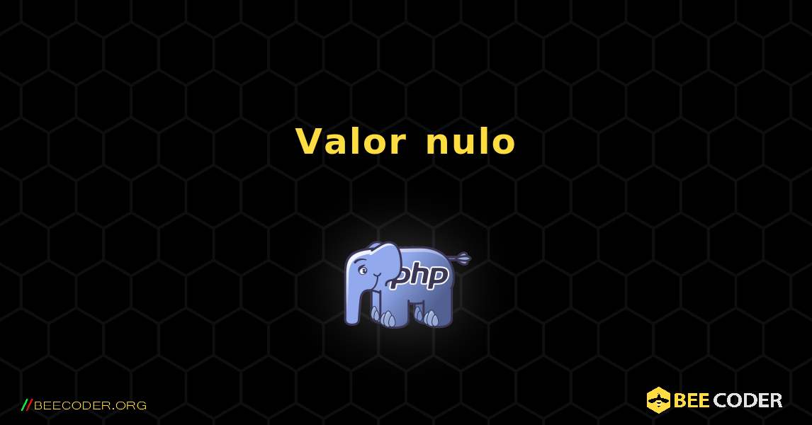 Valor nulo. PHP