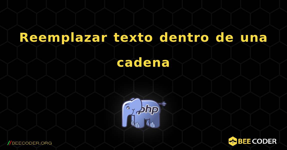 Reemplazar texto dentro de una cadena. PHP