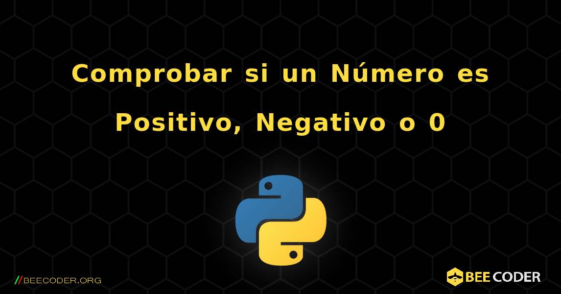Comprobar si un Número es Positivo, Negativo o 0. Python