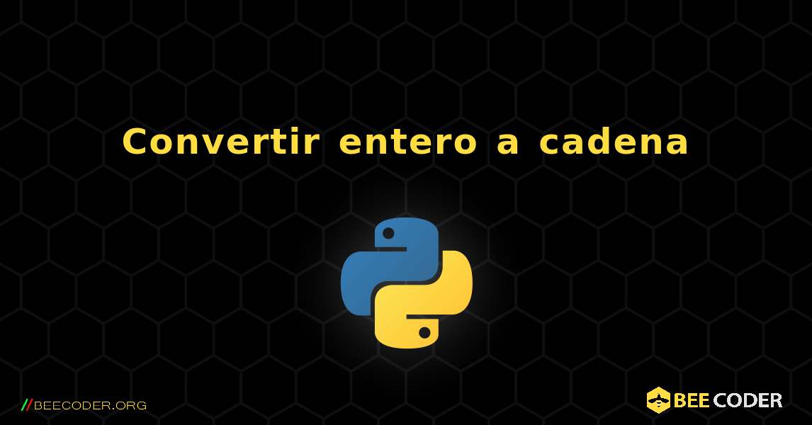 Convertir entero a cadena. Python