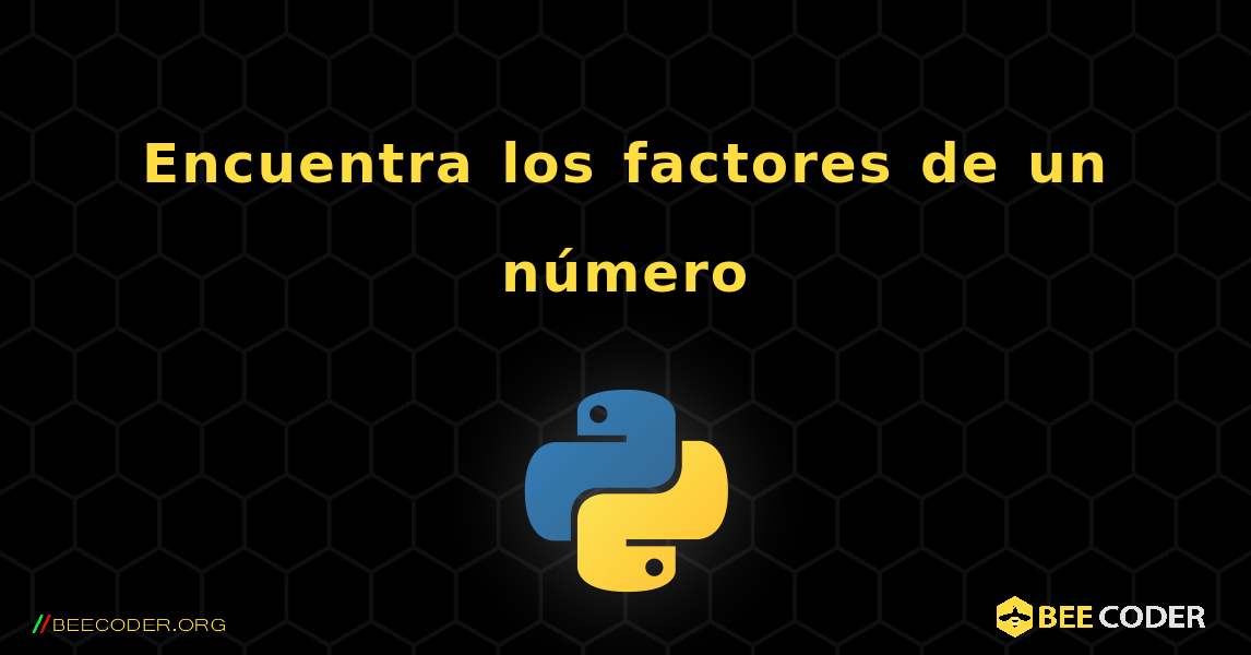 Encuentra los factores de un número. Python