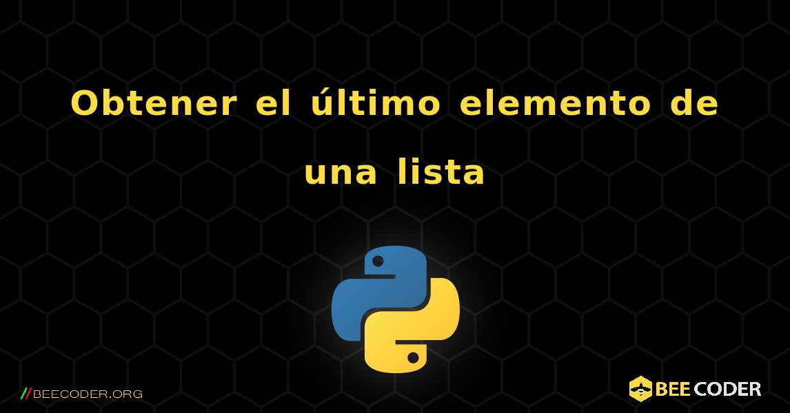 Obtener el último elemento de una lista. Python