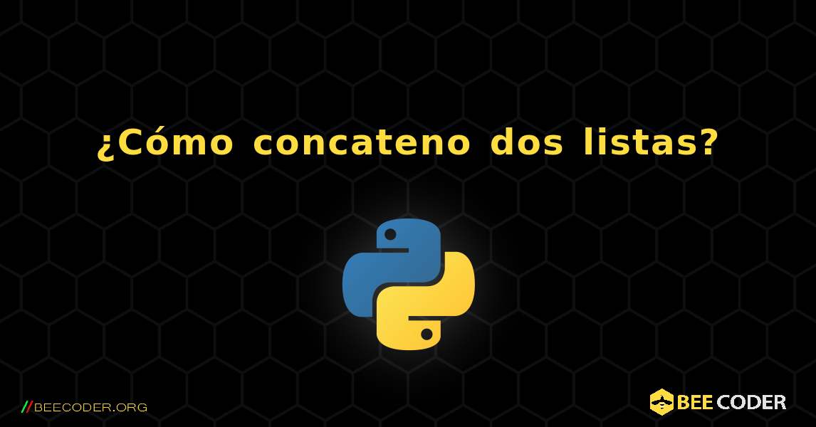 ¿Cómo concateno dos listas?. Python