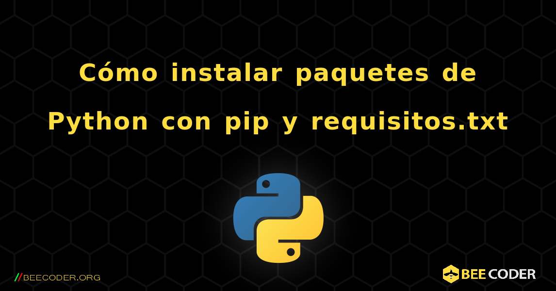 Cómo instalar paquetes de Python con pip y requisitos.txt. Python