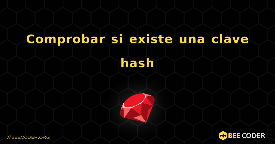 Comprobar si existe una clave hash. Ruby