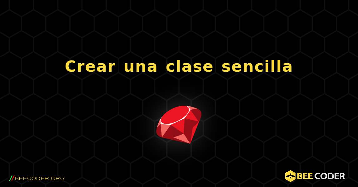 Crear una clase sencilla. Ruby