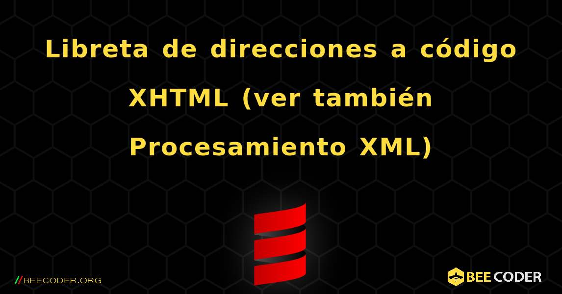 Libreta de direcciones a código XHTML (ver también Procesamiento XML). Scala
