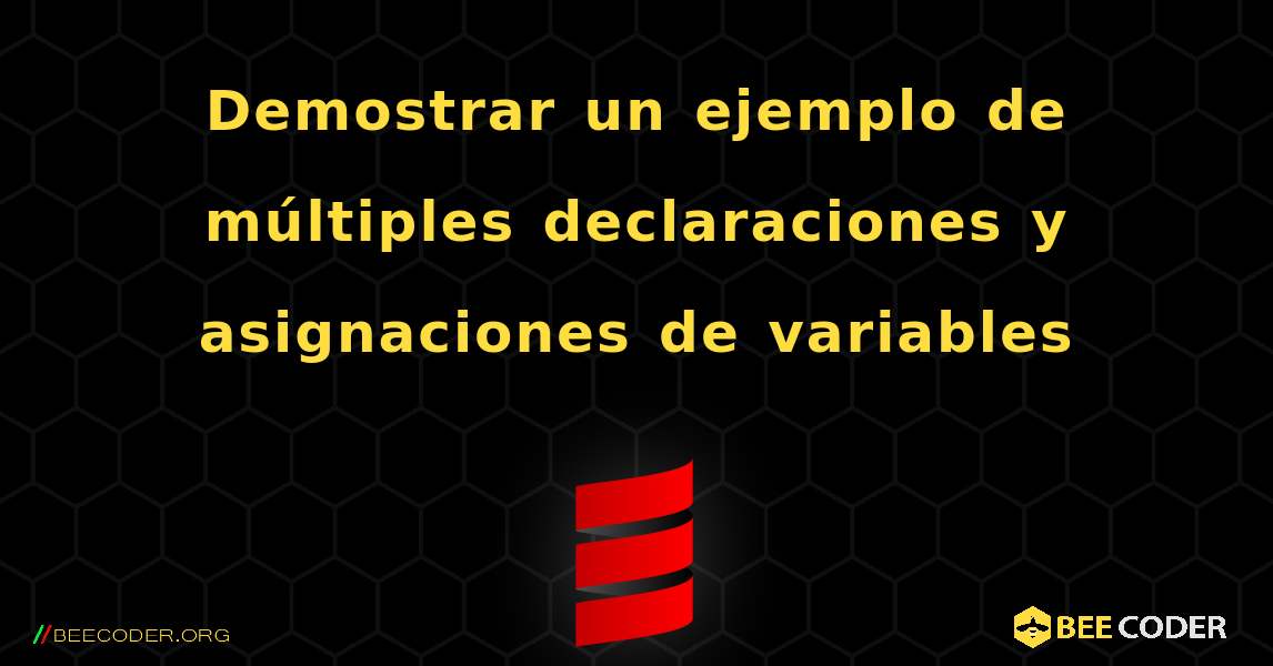 Demostrar un ejemplo de múltiples declaraciones y asignaciones de variables. Scala