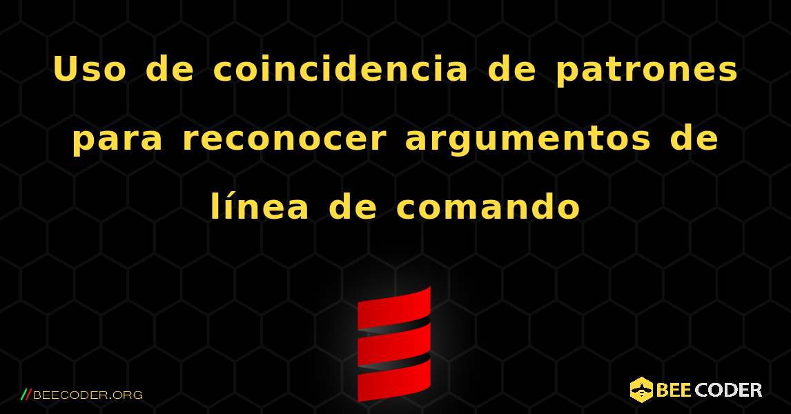 Uso de coincidencia de patrones para reconocer argumentos de línea de comando. Scala