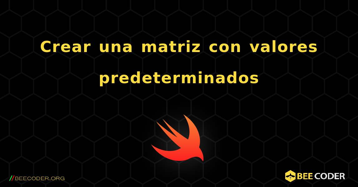 Crear una matriz con valores predeterminados. Swift