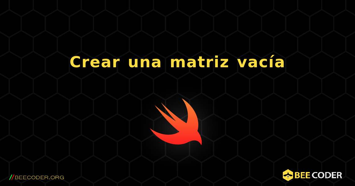 Crear una matriz vacía. Swift