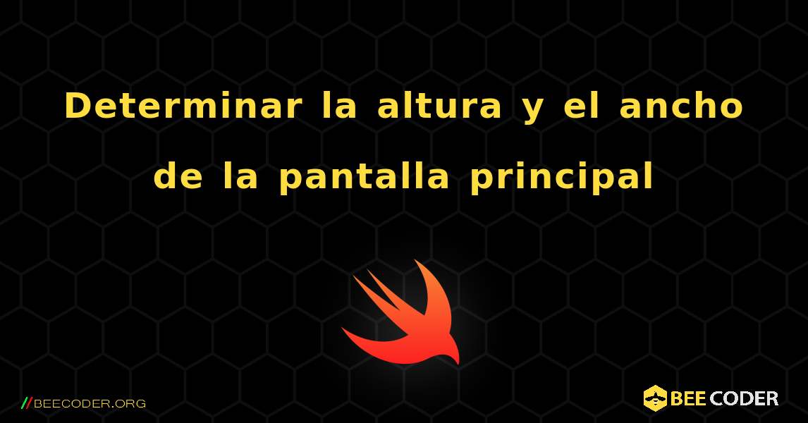 Determinar la altura y el ancho de la pantalla principal. Swift