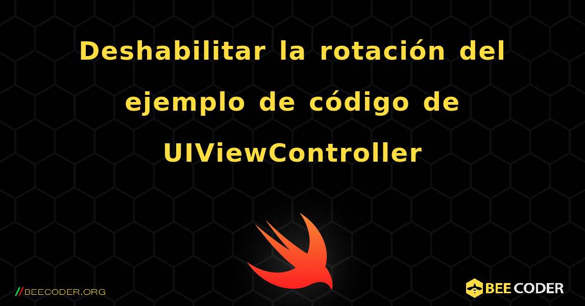 Deshabilitar la rotación del ejemplo de código de UIViewController. Swift
