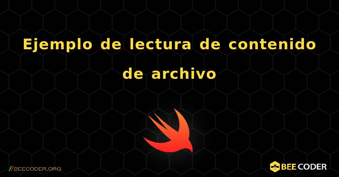 Ejemplo de lectura de contenido de archivo. Swift