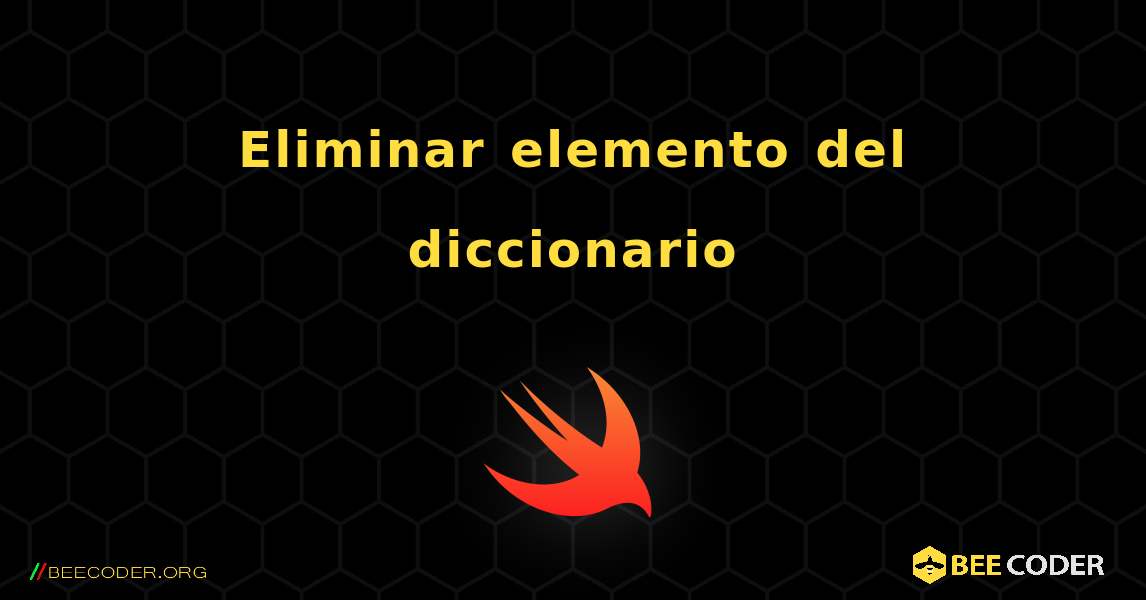 Eliminar elemento del diccionario. Swift