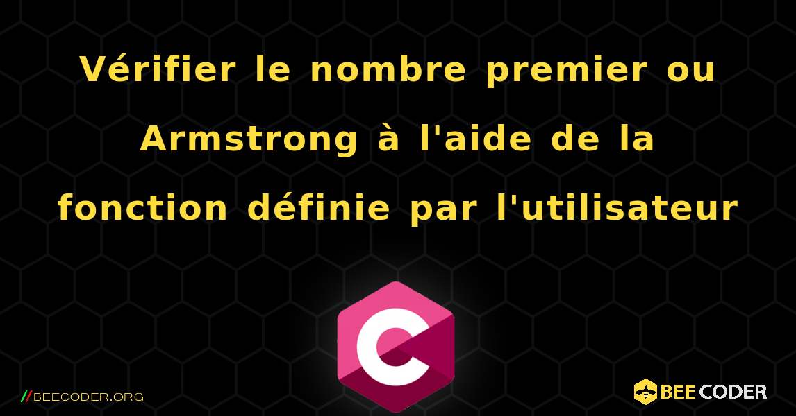 Vérifier le nombre premier ou Armstrong à l'aide de la fonction définie par l'utilisateur. C