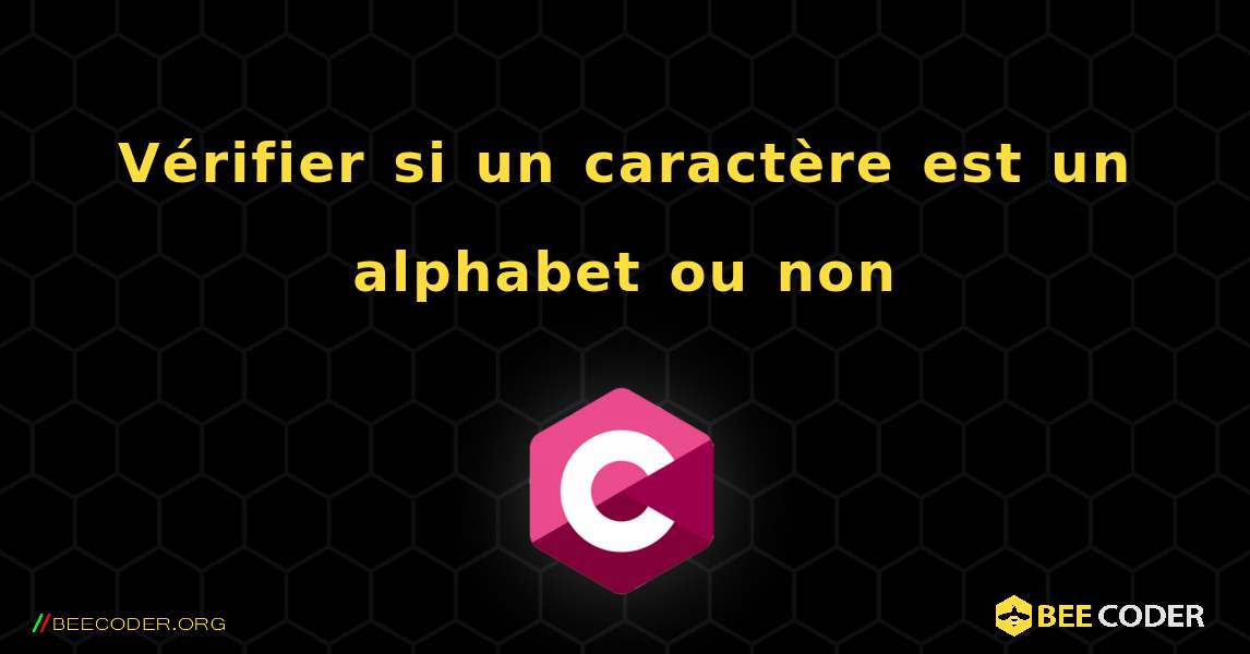 Vérifier si un caractère est un alphabet ou non. C